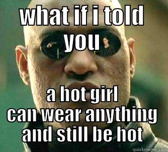 WHAT IF I TOLD YOU A HOT GIRL CAN WEAR ANYTHING AND STILL BE HOT Matrix Morpheus