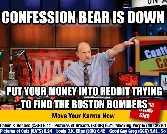 confession bear is down put your money into reddit trying to find the boston bombers - confession bear is down put your money into reddit trying to find the boston bombers  Mad Karma with Jim Cramer