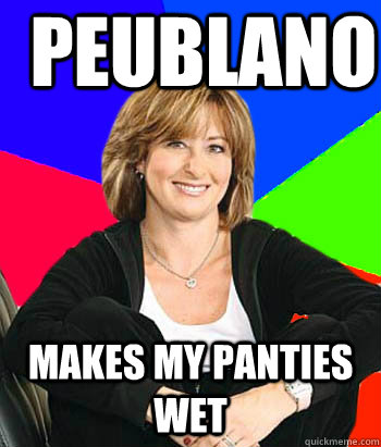 Peublano Makes my panties wet - Peublano Makes my panties wet  Sheltering Suburban Mom