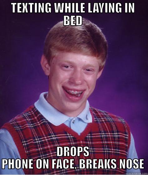 TEXTING WHILE LAYING IN BED DROPS PHONE ON FACE, BREAKS NOSE Bad Luck Brian