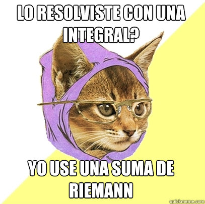 ¿Lo resolviste con una integral? yo use una suma de Riemann  Hipster Kitty