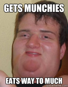 Gets Munchies Eats WAY to much - Gets Munchies Eats WAY to much  Fat 10 guy