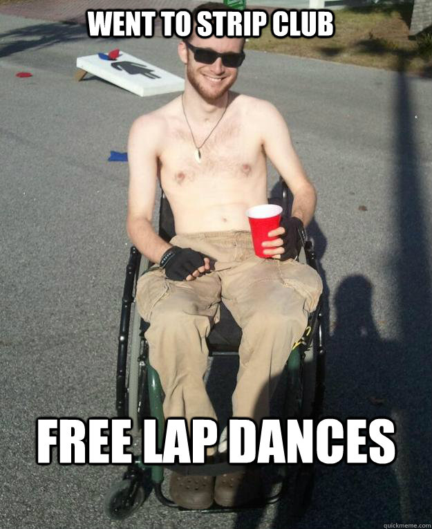 Went to strip club Free lap dances - Went to strip club Free lap dances  Wheelchair Winning