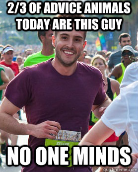 2/3 of advice animals today are this guy no one minds  Ridiculously photogenic guy