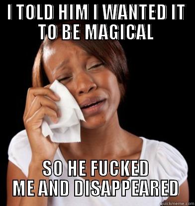 I TOLD HIM I WANTED IT TO BE MAGICAL SO HE FUCKED ME AND DISAPPEARED Misc