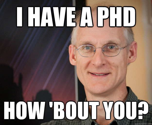 i have a phd how 'bout you? - i have a phd how 'bout you?  ragan