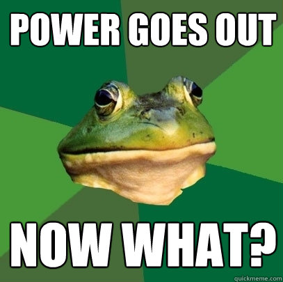 Power goes out now what?  Foul Bachelor Frog
