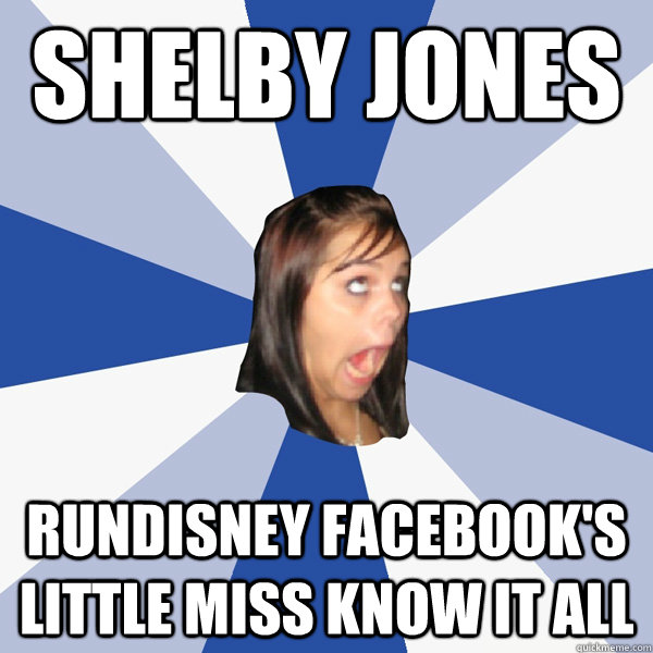 shelby jones rundisney facebook's little miss know it all  Annoying Facebook Girl