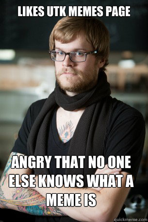 Likes UTK memes page angry that no one else knows what a meme is  Hipster Barista