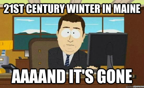 21st Century Winter in Maine AAAAND It's gone  aaaand its gone