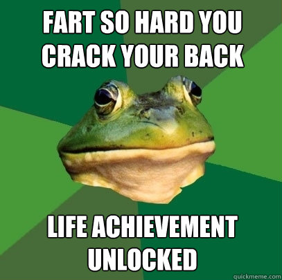 fart so hard you crack your back life achievement unlocked  Foul Bachelor Frog