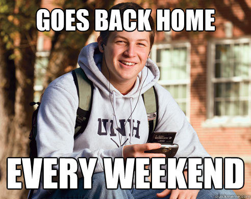 goes back home every weekend  College Freshman