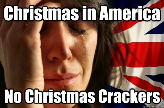 Christmas in America No Christmas Crackers - Christmas in America No Christmas Crackers  British First World Problems