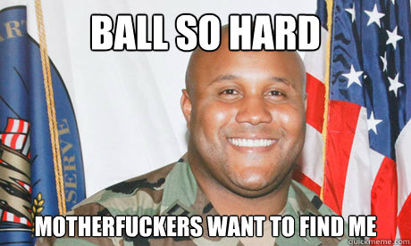 Ball SO HARD MOTHERFUCKERS WANT TO FIND ME  Good Guy Dorner