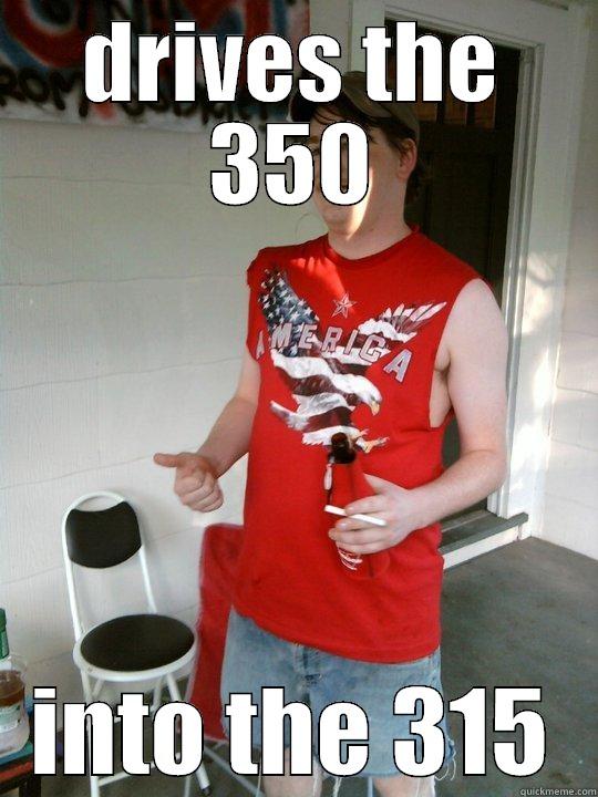 Driving drunk - DRIVES THE 350 INTO THE 315 Redneck Randal