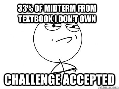 33% of midterm from textbook i don't own Challenge Accepted  Challenge Accepted
