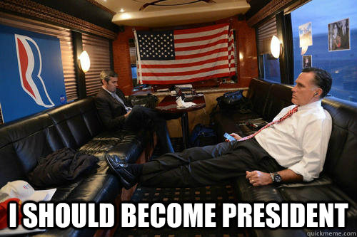  I should become president  Sudden Realization Romney