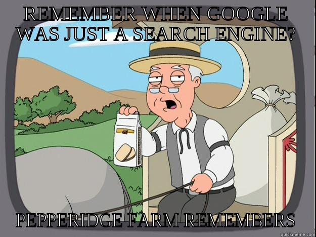REMEMBER WHEN GOOGLE WAS JUST A SEARCH ENGINE? PEPPERIDGE FARM REMEMBERS Pepperidge Farm Remembers