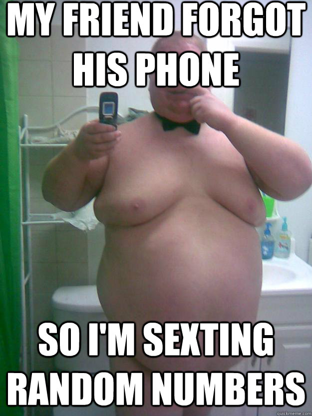 my friend forgot his phone so i'm sexting random numbers - my friend forgot his phone so i'm sexting random numbers  Misc