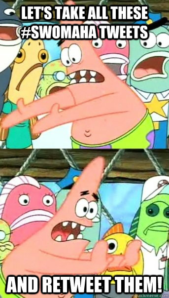 Let's take all these #swomaha tweets and retweet them!  Push it somewhere else Patrick