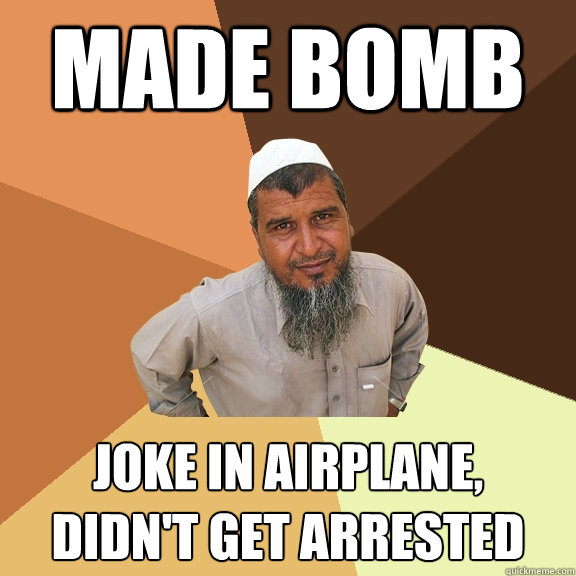 Made bomb joke in airplane,
didn't get arrested - Made bomb joke in airplane,
didn't get arrested  Ordinary Muslim Man