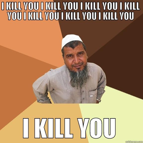 I KILL YOU I KILL YOU I KILL YOU I KILL YOU I KILL YOU I KILL YOU I KILL YOU I KILL YOU Ordinary Muslim Man