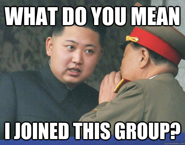 What do you mean I joined this group?  Hungry Kim Jong Un