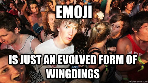 Emoji  is just an evolved form of wingdings  Sudden Clarity Clarence