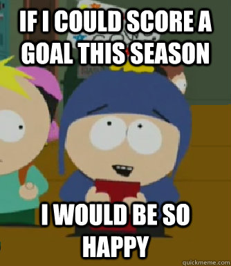 If i could score a goal this season I would be so happy  Craig - I would be so happy
