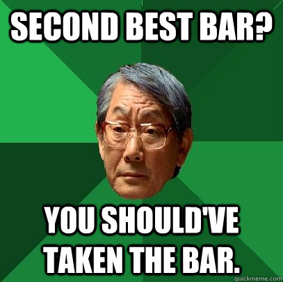 second best bar? you should've taken the bar. - second best bar? you should've taken the bar.  Misc