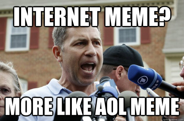 Internet meme? More like AOL meme - Internet meme? More like AOL meme  Uncle Ruslan
