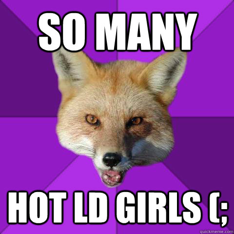 SO MANY Hot LD GIRLS (;  Forensics Fox