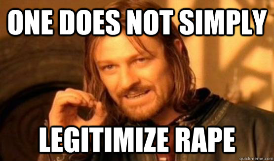 One does not simply Legitimize rape  One Does Not Simply Call You
