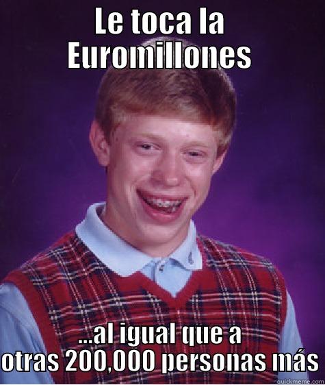 LE TOCA LA EUROMILLONES ...AL IGUAL QUE A OTRAS 200,000 PERSONAS MÁS Bad Luck Brian