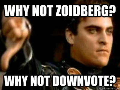 Why not zoidberg? Why not downvote?  Downvoting Roman