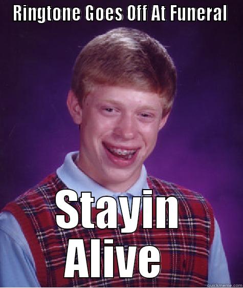 Bad Luck Brian At His Best: Ringtone Goes Off At Funeral - RINGTONE GOES OFF AT FUNERAL STAYIN ALIVE  Bad Luck Brian