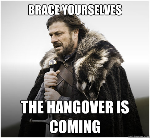 Brace Yourselves the hangover is coming  boromirkimjong