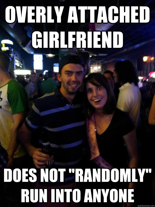 overly attached girlfriend does not 