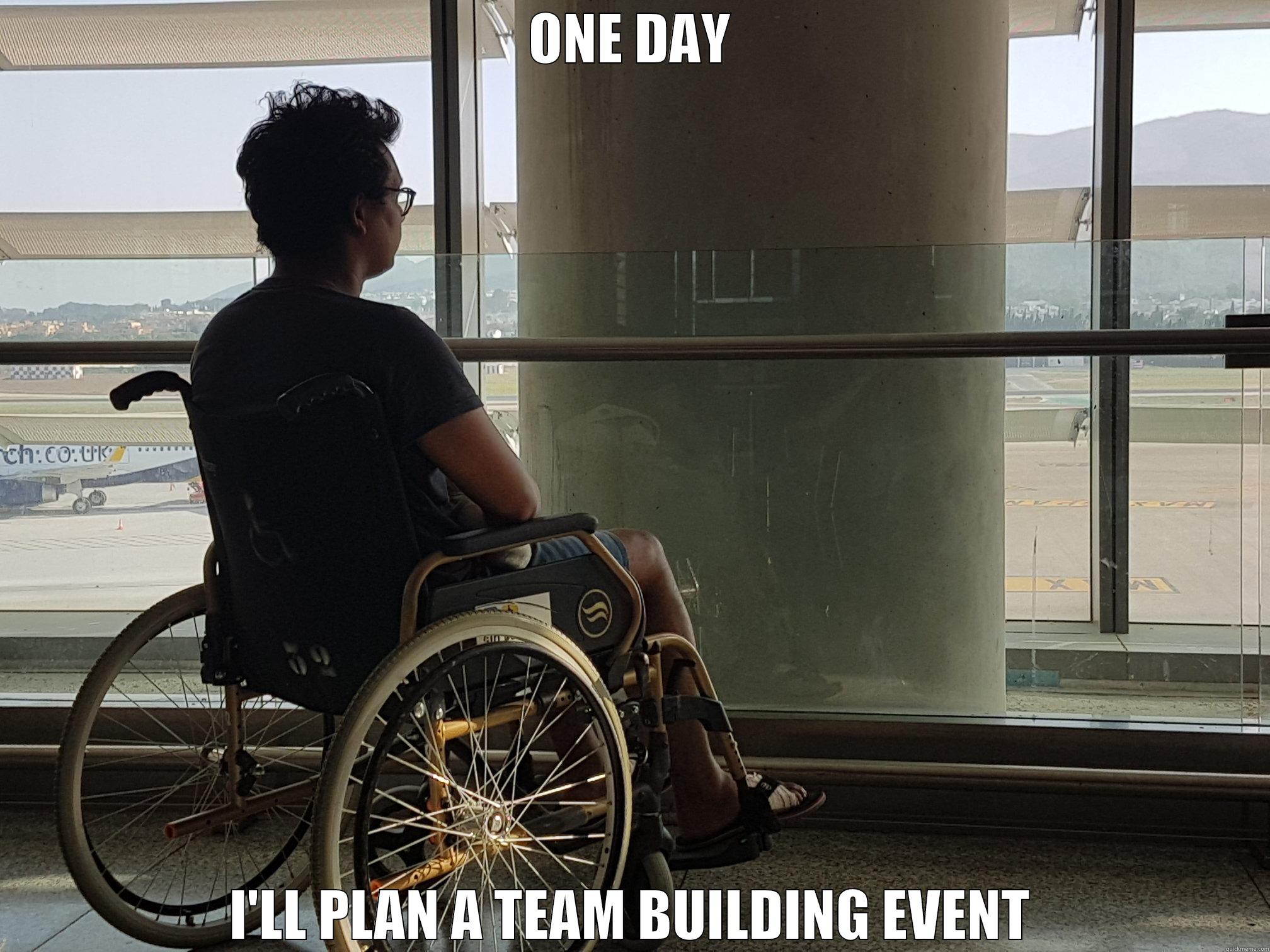 ONE DAY I'LL PLAN A TEAM BUILDING EVENT Misc