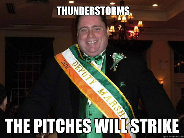 Thunderstorms the pitches will strike  