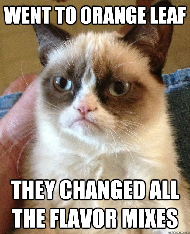 Went to Orange Leaf They changed all the flavor mixes  Grumpy Cat