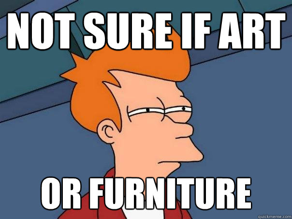 Not sure if art Or furniture - Not sure if art Or furniture  Futurama Fry