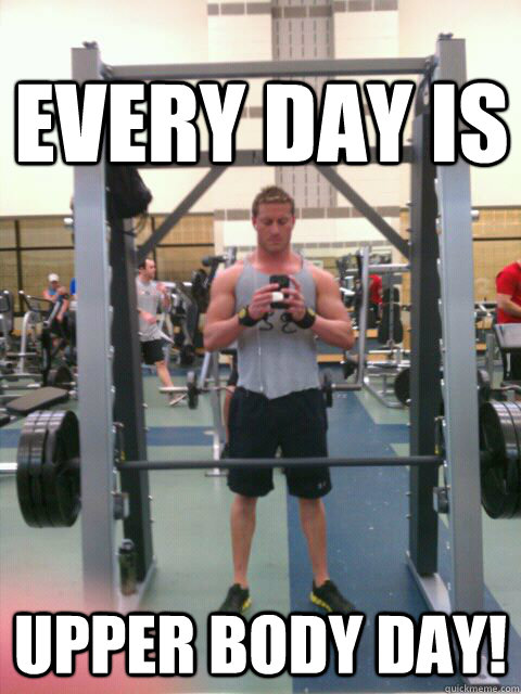 every day is  upper body day!  Skinny Legs