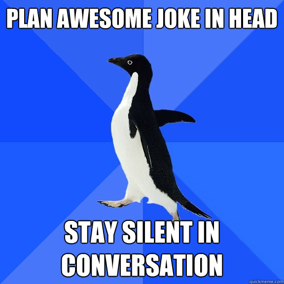 plan awesome joke in head stay silent in conversation  Socially Awkward Penguin