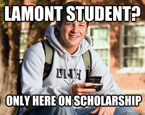 Lamont student? Only here on Scholarship  College Freshman