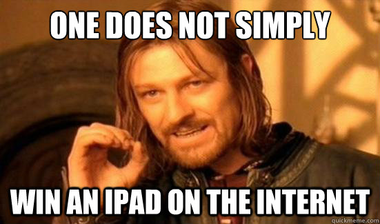 One Does Not Simply win an iPad on the internet  Boromir