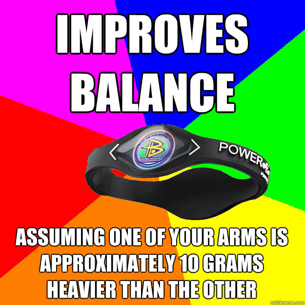 IMPROVES BALANCE ASSUMING ONE OF YOUR ARMS IS APPROXIMATELY 10 GRAMS HEAVIER THAN THE OTHER - IMPROVES BALANCE ASSUMING ONE OF YOUR ARMS IS APPROXIMATELY 10 GRAMS HEAVIER THAN THE OTHER  Balance Bracelet