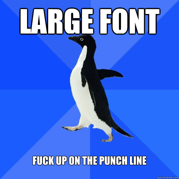 LARGE FONT fuck up on the punch line  Socially Awkward Penguin