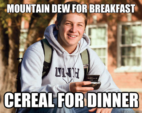 Mountain Dew for breakfast cereal for dinner  College Freshman