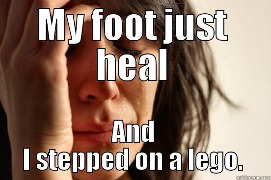 MY FOOT JUST HEAL AND I STEPPED ON A LEGO. First World Problems
